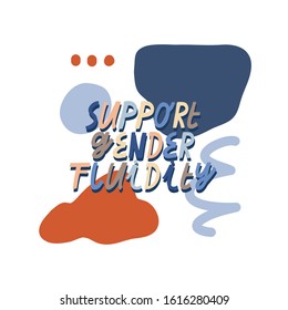 Vector lettering with colorful letters and abstract shapes on the background. Inspirational hand drawn quote. Support Gender Fluidity inscription. Phrase about non-binary gender.