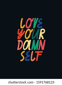 Vector lettering with colorful letters on dark background. Love Your Damn Self inspirational quote. Hand drawn inscription about self love and care.