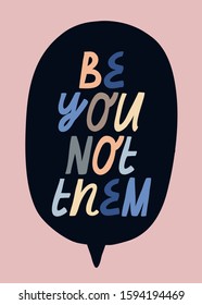 Vector lettering with colorful letters on dark background. Be You Not Them inspirational inscription. Motivational quote.