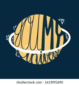 Vector lettering design YOU MY UNIVERSE in yellow circle. Blue lettering for textile, valentines cards, invitations, posters and banners. Dark isolated background. Planet, line pattern, hearts, space.