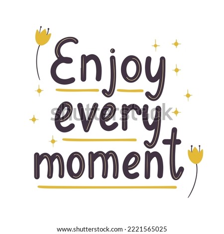Vector lettering. Enjoy every moment.