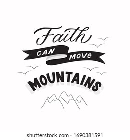 Vector lettering "Faith can move mountains". Quote from the Bible, the Gospel according to Matthew 17:22. Can be used to design christian clothing, postcards, posters or other.