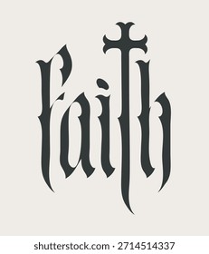 Vector lettering Faith in gothic font with a Christian cross. On the topic of religion For a T-shirt, logo, or headline.No ai