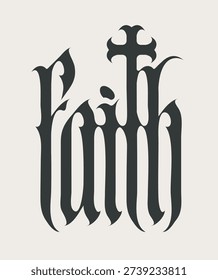 Vector lettering Faith in gothic font letter with a Christian cross. On the topic of religion For a T-shirt, logo, or headline.No ai