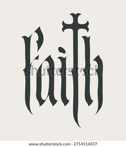 Vector lettering Faith in gothic font with a Christian cross. On the topic of religion For a T-shirt, logo, or headline.No ai