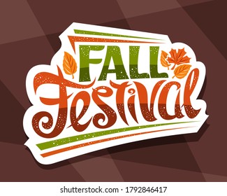 Vector lettering Fall Festival, white signage with curly calligraphic font and illustration of decorative falling leaves, greeting card with swirly unique lettering - fall festival on brown background