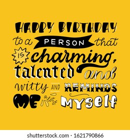 Vector lettering greeting card "Happy birthday to a person that is charming, talented and witty and reminds me a lot of myself". The combination of different styles in one phrase.