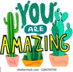 Vector lettering hand drawn phrase You are amazing with the image of cacti. Quote for t shirt, poster, print, card, banner isolated 
