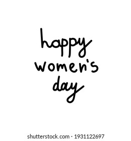 Vector lettering happy women's day hand drawn.Illustration of support and solidarity with females fighting.Handwritten text for equal rights of women on white isolated background with black line.