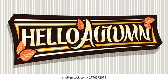 Vector lettering Hello Autumn, black label with curly calligraphic font, autumn leaves and decorative art stripes, voucher with swirly unique lettering hello autumn on grey abstract background.