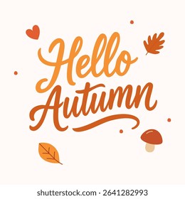 Vector lettering Hello Autumn with fall leaves, mushroom, and heart in warm tones. Hand-drawn seasonal design for greeting cards, posters, social media, stickers, printables, and autumn decor.