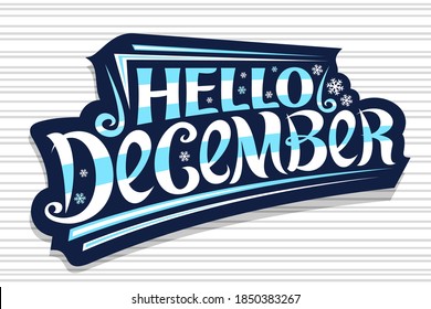 Vector lettering Hello December, dark badge with unique curly calligraphic font, decorative flourishes and snow flakes, header with swirly hand writing lettering hello december on striped background.