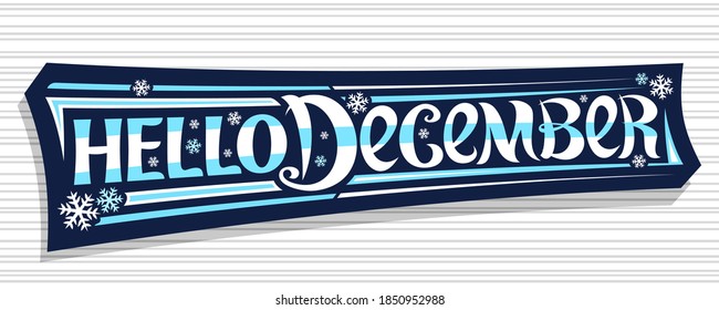 Vector lettering Hello December, dark badge with curly calligraphic font, decorative art stripes and snow flakes, greeting card with swirly handwriting lettering hello december on abstract background.