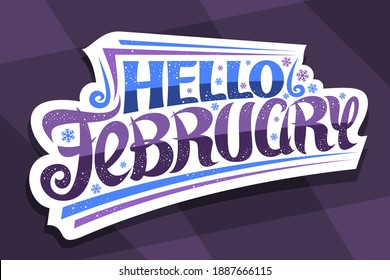 Vector lettering Hello February, cut paper badge with curly calligraphic font, decorative art flourishes and snow flakes, concept with swirly hand written lettering hello february on purple background