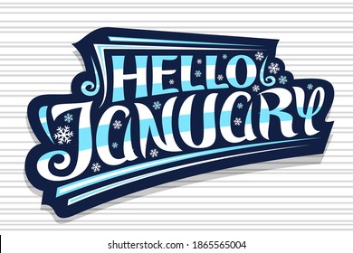 Vector lettering Hello January, dark badge with curly calligraphic font, decorative art flourishes and snow flakes, headline with swirly hand written lettering hello january on gray striped background