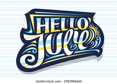 Vector lettering Hello July, dark decorative badge with curly calligraphic font, illustration of art design waves, summer time concept with swirly hand written words hello july on striped background.