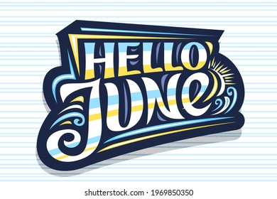 Vector lettering Hello June, dark decorative badge with curly calligraphic font, illustration of art design waves, summer time concept with swirly hand written words hello june on striped background.