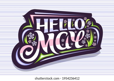 Vector lettering Hello May, sticker with curly calligraphic font, decorative art stripes and illustration of colorful pale flowers, spring time concept with swirly hand written lettering hello may.