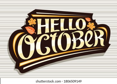 Vector lettering Hello October, black logo with curly calligraphic font, falling autumn leaves and decorative stripes, greeting card with swirly unique lettering hello october on grey background.