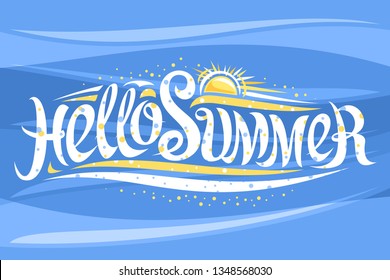 Vector lettering Hello Summer, banner with decorative elegant calligraphy and cartoon sun with sunbeams, abstract drawing for summer time, poster with brush calligraphic words hello summer on blue.