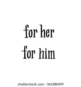 Vector lettering FOR HIM, FOR HER. Calligraphy phrases. Hand drawn design elements