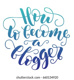 Vector lettering How to become a blogger. Colorful gradient letters on isolated white background. Handwritten modern calligraphy. Inscription for postcards, posters, greeting cards, comics, cartoons.