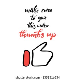 Vector lettering icon make sure to give this video thumbs up for channel. Template with elements for social media network, mobile apps sticker. Video blogging content. Thumbs up, like button. EPS10
