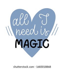 Vector lettering illustration "All I need is magic". Handmade typography poster of dreams. Text isolated on white background. Print for social media, greeting card, fabric, party invitation, icon.