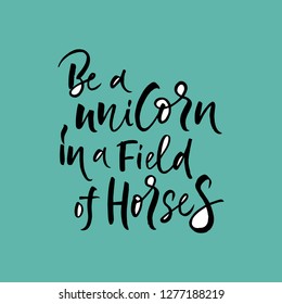 Vector lettering illustration "Be a unicorn in a fields of horses". Drawn art sign. Handmade typography poster, groovy shirt design print, badge, icon, card, postcard, banner. EPS 10 