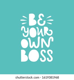 Vector lettering illustration of "Be your own boss" isolated on blue background. Concept of self-employed, freelance job, work decision. Motivational print for poster, banner, badge, icon, label.
