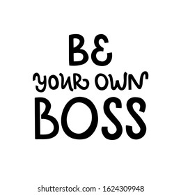Vector lettering illustration of "Be your own boss" isolated on white background. Concept of self-employed, freelance job, work decision. Motivational print for poster, banner, badge, greeting card.