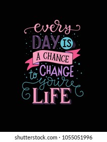 vector lettering illustration with black background "Every day is a chance to change your life". Amazing typography poster of powerful motivation, shirt design print