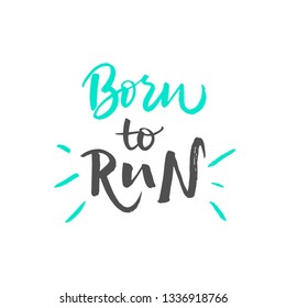 Vector lettering illustration of Born to run. Funny calligraphy drawing. Cute handmade typography poster. Motivational text of healthy lifestyles. Words isolated on white background. EPS 10