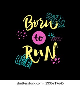 Vector lettering illustration of Born to run. Funny calligraphy drawing. Cute handmade typography poster. Motivational text of healthy lifestyles. Words isolated on black background. EPS 10