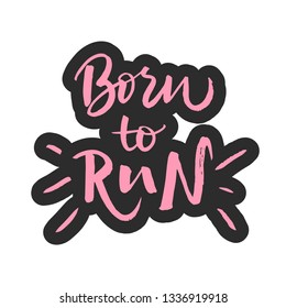 Vector lettering illustration of Born to run. Funny calligraphy drawing. Cute handmade typography sticker. Motivational text of healthy lifestyles. Words isolated on black background. EPS 10