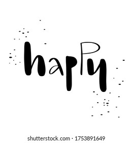 Vector lettering illustration “Happy”. Calligraphy text is isolated on white background. Handmade poster, shirt design print, badge, icon, greeting card, invitation, banner. Concept for compliment.