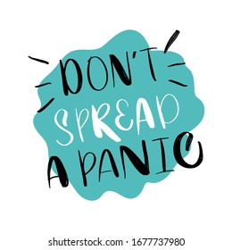 Vector lettering illustration of Don't spread a panic. Text isolated on white background. Concept for social media about coronavurus, 2019-nCoV, covid-19, society panic. Quote of warning, attention.