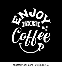 Vector lettering illustration of "Enjoy your Coffee" on black background. The inscription about coffee. Lettering for coffee shop, restaurant, poster. Calligraphic and typographic collection.