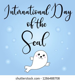 Vector lettering illustration eps 10 for international day of the seals. Action for the seals. Little cute seal in the blue ocean in cartoon flat style for poster. 