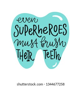 Vector lettering illustration of Even superheroes must brush their teeth. Funny hand drawn typography poster with dental care quote and tooth icon. Cute motivational text for medical cabinet. EPS 10