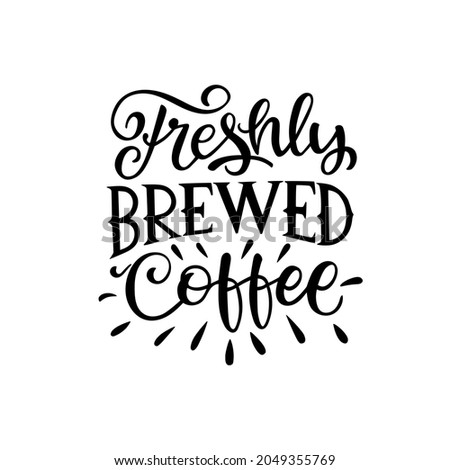 Vector lettering illustration of "Freshly brewed Coffee" on white background. The inscription about coffee. Lettering for coffee shop, restaurant, poster.