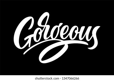 Vector lettering illustration of "Gorgeous" text for clothes. Lucky for badge, print, icon. Inspirational quote, card, invitation, banner. Calligraphic background. Celebration typography poster.