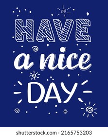 Vector lettering illustration of have a nice day. Every element is insolated on blue background. Print for card, t-shirt, banner, poster.
