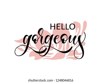 Vector lettering illustration of "Hello Gorgeous" text for clothes. Lucky for badge, print, icon. Inspirational quote, card, invitation, banner. Calligraphic background. Celebration typography poster.