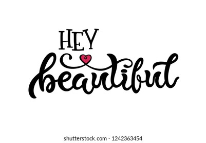 Vector lettering illustration of "Hey beautiful" text for clothes. Lucky for badge, tag, icon, print. Inspirational quote. Calligraphic background. Celebration typography poster.
