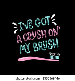 Vector lettering illustration of I've got a crush on my brush. Stylish hand drawn typography poster with dental care quote and toothbrush icon. Cute motivational text for medical cabinet. EPS 10