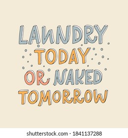 Vector lettering illustration of Laundry today or naked tomorrow. Doodling letters with white shadows. Every element is isolated on beige background. Concept for washing house, dry cleaning service.