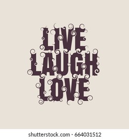 Vector lettering illustration with live, laugh, love quote. Typography poster with abstract ornament of curls.