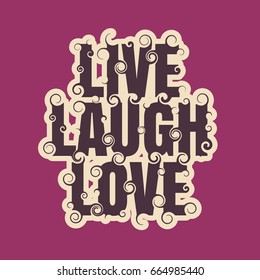 Vector lettering illustration with live, laugh, love quote. Typography poster with abstract ornament of curls.