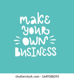 Vector lettering illustration of "Make your own business" isolated on blue background. Concept of self-employed, freelance job, work decision. Motivational print for poster, banner, badge, icon, label